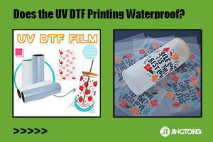 Does the UV DTF Printing Waterproof?