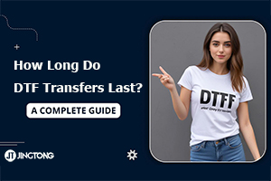 How Long Do DTF Transfers Last? A Guide To DTF Durability