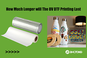 How Much Longer will The UV DTF Printing Last?
