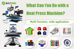 What Can You Do with JINGTONG INDUSTRY Heat Press Machine?