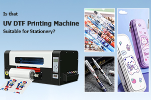 Is That UV DTF Printing Machine Suitable for Stationery?